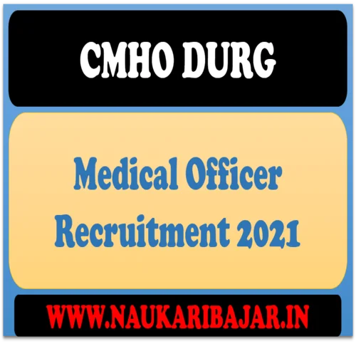 CMHO Durg Medical Officer Recruitment 2021